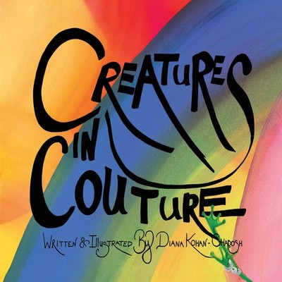 Creatures in Couture Diana Kohan-Ghadosh Paperback Diana Kohan-Gh