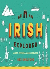 Be an Irish Explorer: Discover, Doodle, Design, and Draw Your Way Around Irelan