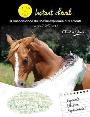 Instant Cheval: la connaissance du Cheval expliqu�e aux enfants... de 7 � 97 ans