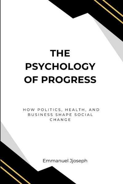 The Psychology Of Progress, How Politics, Health, And Business Shape Social...-image