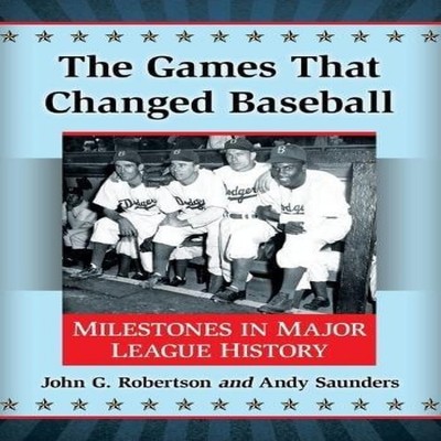 The Games That Changed Baseball Milestones in Major League Histor