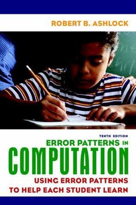 Error Patterns in Computation: Using Error Patterns to Help Each Student Learn