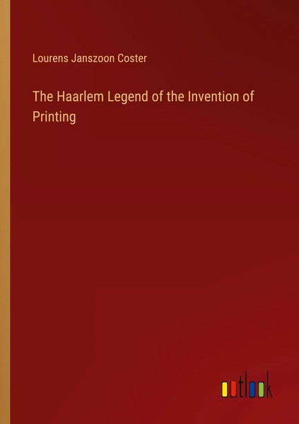 The Haarlem Legend Of The Invention Of Printing Lourens Janszoon Coster Buch-image