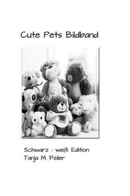 Cute Pets Bildband: Schwarz Weiss Edition by Tanja M. Feiler F. (German) Paperba