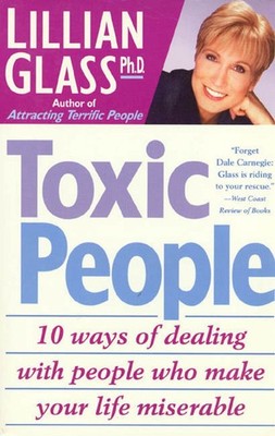 Toxic People: 10 Ways Of Dealing With People Who Make Your Life Miserable by Gla