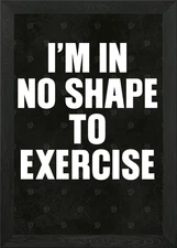 No Shape to Exercise Text Art Framed Wall Art Poster Canvas Print Picture