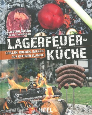 Bothe: Lagerfeuer-Küche: Grillen, Kochen, Backen auf offener Flamme BBQ/Rezepte