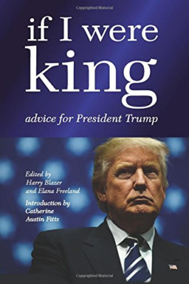 If I Were King: Advice for President Trump - Paperback NEW Blazer, Harry 04/04/2