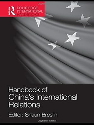 Handbook of Chinas International Relations (Routledge International Handbooks), 