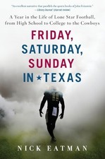 Friday, Saturday, Sunday in Texas: A Ye..., Nick Eatman