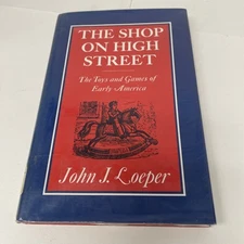 The Shop on High Street: The Toys and Games of Early America by Loeper 1978 lib