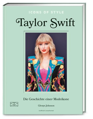 Icons of Style - Taylor Swift Die Geschichte einer Modeikone Glenys Johnson Buch