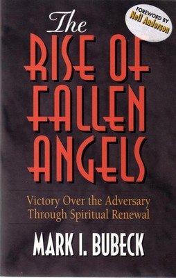 The Rise of Fallen Angels: Victory over the Adversary Through Spiritual Rene...