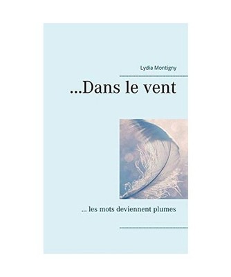 ...Dans le vent: ... les mots deviennent plumes: ... les mots deviennent plumes,
