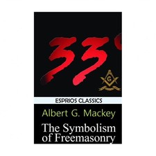 The Symbolism of Freemasonry (Esprios Classics)