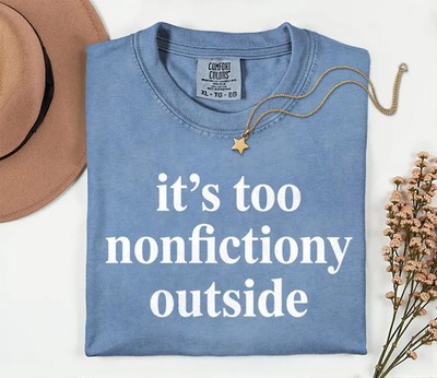 its too nonfictiony outside Comfort Tee Reading Book Lover