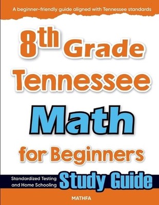 8th Grade Tennessee Math for Beginners: Standardized Testing and Home Schooling