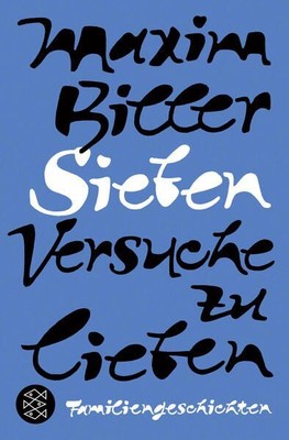 Sieben Versuche zu lieben: Familiengeschichten Familiengeschichten Biller, Maxim