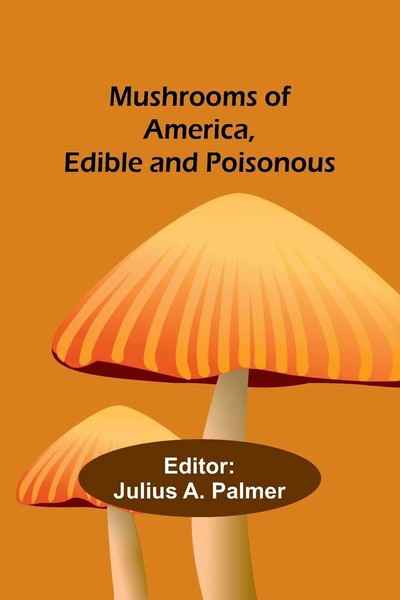 Mushrooms Of America, Edible And Poisonous Julius A. Palmer Taschenbuch Englisch-image