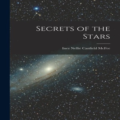 Secrets of the Stars Inez Nellie Canfield McFee Paperback Creativ