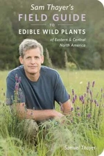 Sam Thayer's Field Guide to Edible Wild Plants: Of Eastern and Central North