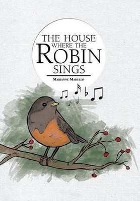 The House Where the Robin Sings by Marianne Marullo (English) Hardcover Book
