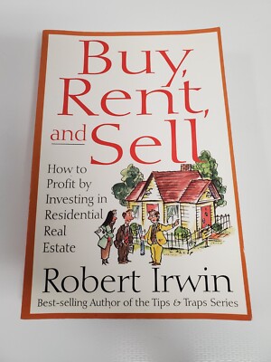 Buy, Rent and Sell: How to Profit by Investing in Residential Real Estate