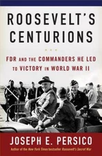 Roosevelt's Centurions: FDR and the Commanders He Led to Victory in  - VERY GOOD