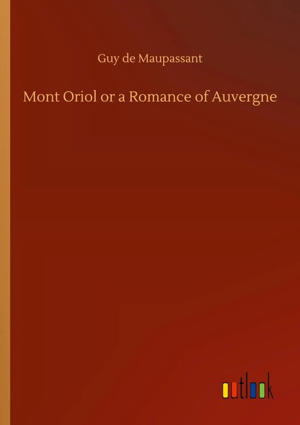 Guy De Maupassant | Mont Oriol Or A Romance Of Auvergne | Taschenbuch | Englisch-image