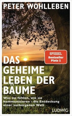 Das geheime Leben der Bäume Was sie fühlen, wie sie kommunizieren - die Entde...