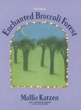 The New Enchanted Broccoli Forest (Mollie Katzen's Classic Cooking  - VERY GOOD