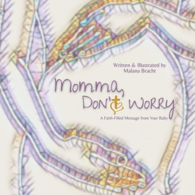Momma, Don't Worry: A Faith-Filled Message From Your Baby