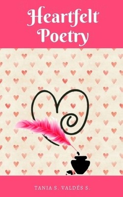 Heartfelt Poetry by Tania S. Vald?s S. Paperback Book