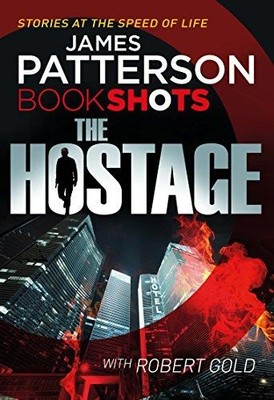 The Hostage: BookShots (A Jon Roscoe Thriller) - Patterson, James