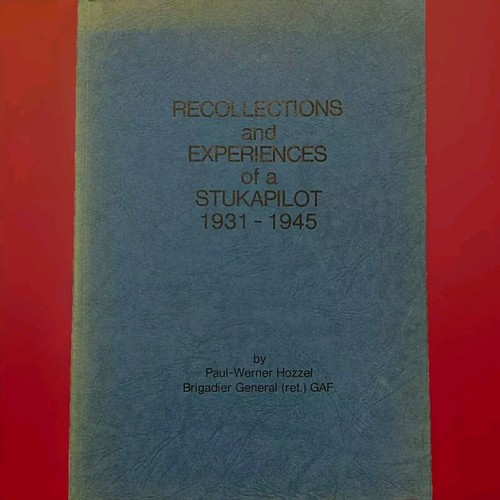 WW2 STUKA PILOT 1931-1945 RECOLLECTIONS & EXPERIENCES  PW HOZZEL GENERAL GAF