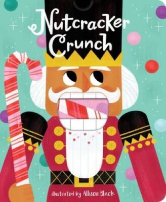 Nutcracker Crunch (Crunchy Board Books) - Board book By Little Bee Books - GOOD