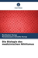 Ravikumar Kurup (U. A.) | Die Biologie Des Medizinischen Nihilismus | Buch