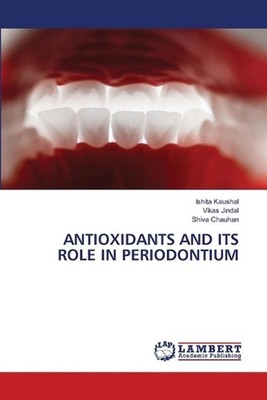Antioxidants and Its Role in Periodontium by Ishita Kaushal Paperback Book