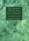 The Question, Was St. Peter Ever at Rome? by Augustus Scheler (Paperback / softback, 2016)