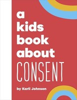 Karli Johnson - A Kids Book About Consent - Hardback - G245Z