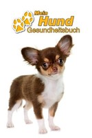 Mein Hund Gesundheitsbuch: Chihuahua Welpe | Notizbuch FüR Impfungen &