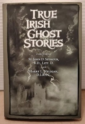 True Irish Ghost Stories by John Seymour & Harry Neligan 2010 Hardcover w/ DJ