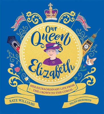 Our Queen Elizabeth | Her Extraordinary Life from the Crown to the Corgis | Buch