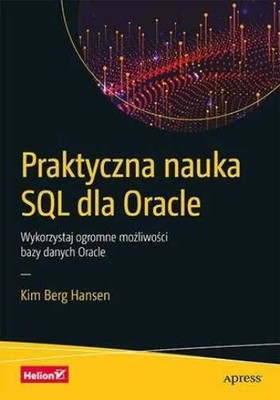 Praktyczna nauka SQL dla Oracle KIM BERG HANSEN / Helion
