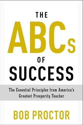 The ABCs of Success: The Essential Principles from America's Greatest Prosp ...