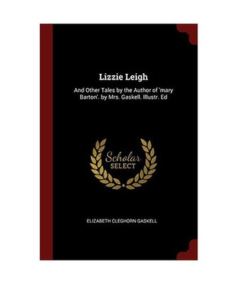 Lizzie Leigh: And Other Tales by the Author of 'mary Barton'. by Mrs. Gaskell. I