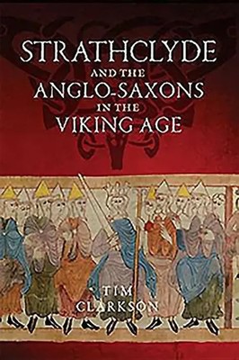 Strathclyde and the Anglo-Saxons in the Viking Age | Tim Clarkson | Englisch