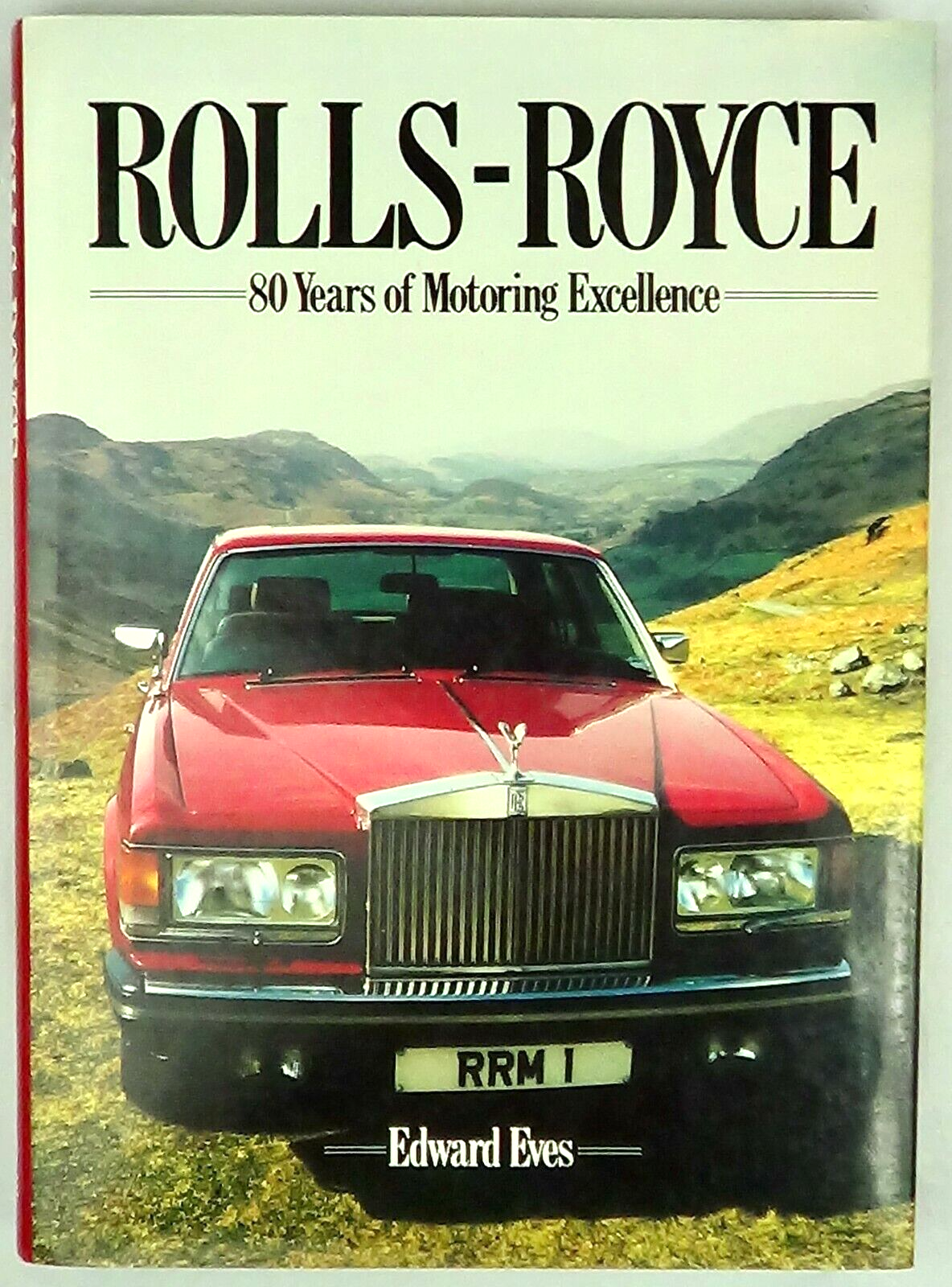 Rolls-Royce 80 Years Of Motoring Excellence by Eves, Eldorado Books 1985 HB