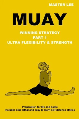 MUAY Winning Strategy - Ultra Flexibility & Strength Master Lee Taschenbuch 2015