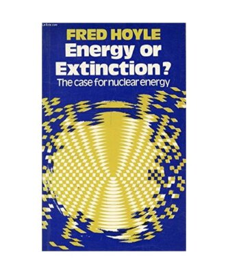 Energy or Extinction?: Case for Nuclear Energy, HOYLE FRED